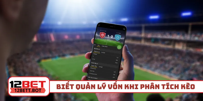 Biết cách quản lý vốn khi phân tích kèo