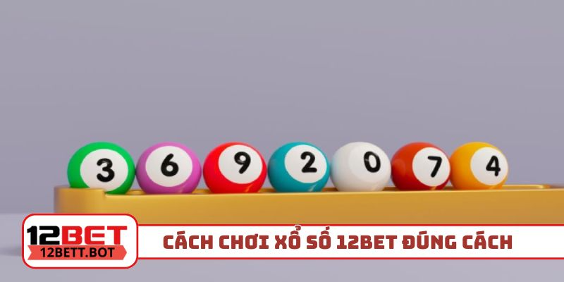 Cách chơi xổ số 12Bet đúng cách
