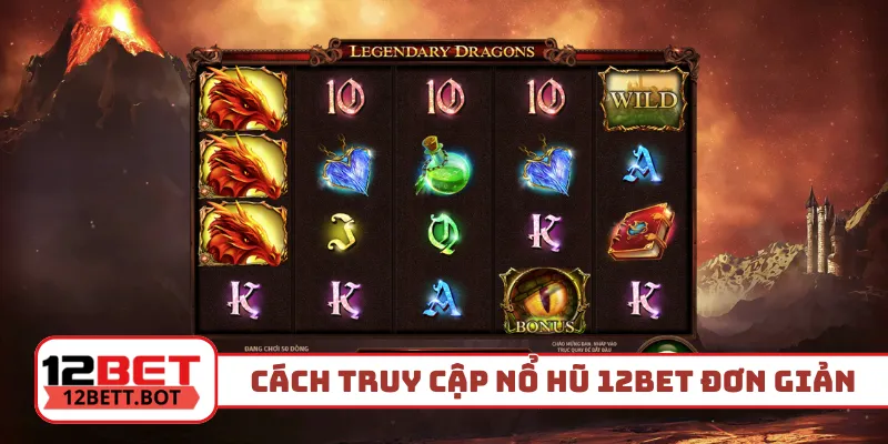 Cách truy cập vào nổ hũ 12Bet siêu đơn giản
