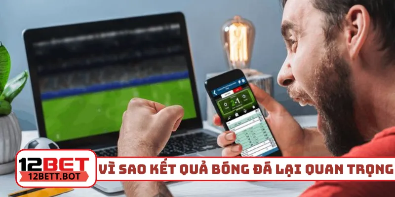 Vì sao kết quả bóng đá hôm qua lại quan trọng