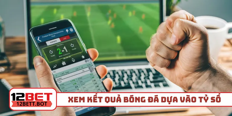 Xem kết quả bóng đá hôm qua dựa vào tỷ số